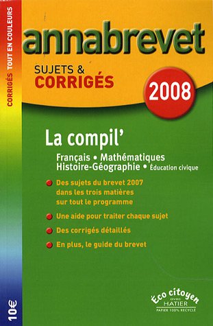 La compil' Français-Mathématiques-Histoire-Géographie Brevet : Sujets et corrigés