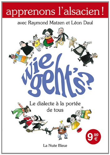 Apprenons l'Alsacien ! : Wie Geth's : Le dialecte à la portée de tous