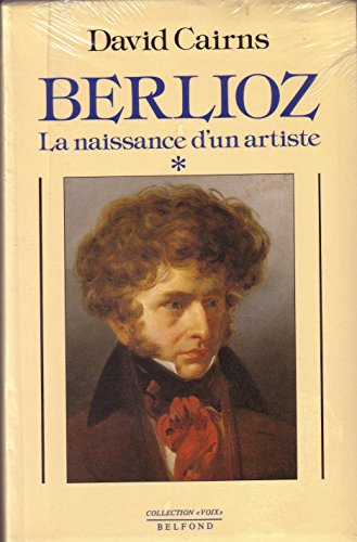 Berlioz / la naissance d'un artiste / 1803-1832