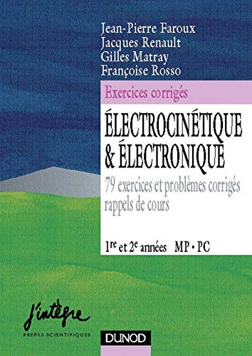 Electrocinétique et électronique : 79 exercices et problèmes corrigés, rappels de cours, 1re et 2e années MP-PC