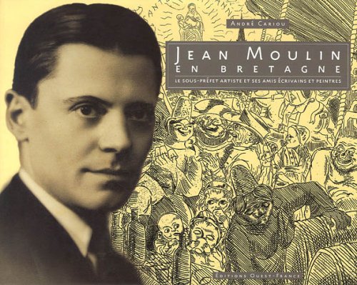 Jean Moulin en Bretagne : Le sous-préfet artiste de Châteaulin et ses amis écrivains et peintres
