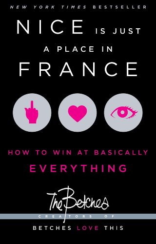 Nice Is Just a Place in France: How to Win at Basically Everything.
