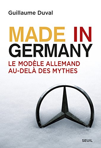 Made in Germany. Le modèle allemand au-delà des mythes