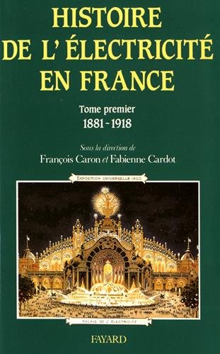 Histoire de l'électricité en France : Tome 1, Espoirs et conquêtes (1881-1918)