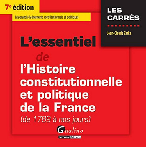 L'Essentiel de l'Histoire constitutionnelle et politique de la France (de 1789 à nos jours), 7è éd