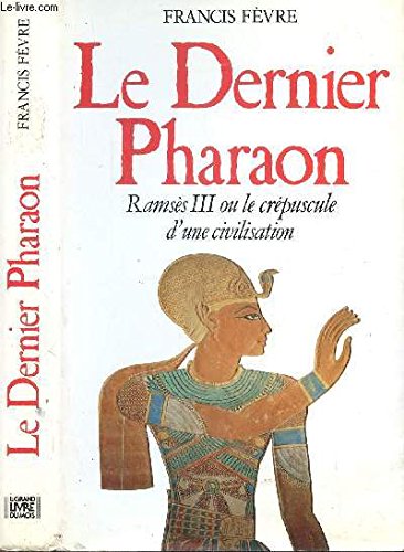 Le dernier pharaon : Ramsès III ou le crépuscule d'une civilisation