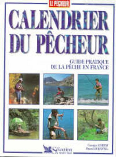 CALENDRIER DU PECHEUR. Guide pratique de la pêche en France