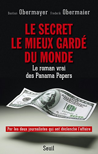 Le Secret le mieux gardé du monde. Le roman vrai des Panama Papers
