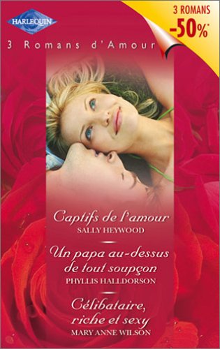 Volume spécial 3 romans d'amour : Captifs de l'amour - Un papa au-dessus de tout soupçon - Célibataire, riche et sexy