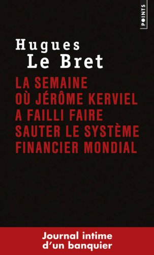 La semaine où Jérôme Kerviel a failli faire sauter le système financier mondial. Journal intime d'un
