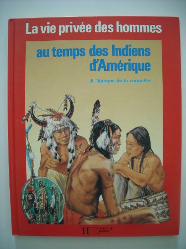 La Vie privée des hommes Tome 32 : Au temps des Indiens d'Amérique