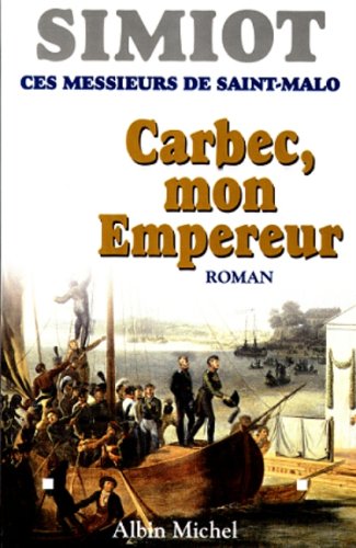 Ces messieurs de Saint-Malo : Carbec, mon empereur!