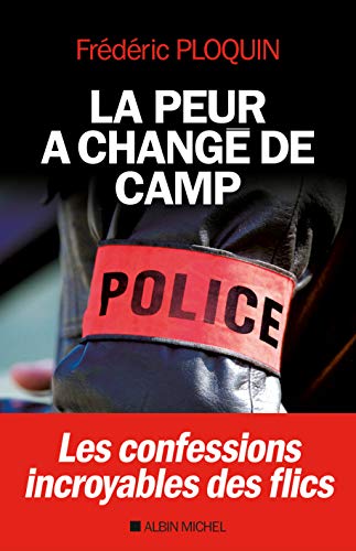 La Peur a changé de camp: Les confessions incroyables des flics