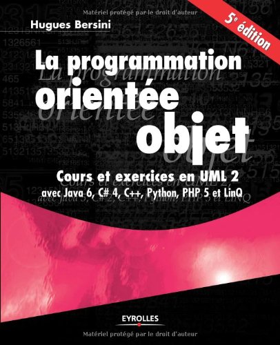 La programmation orientée objet - Cours et exercices en UML 2 avec Java 6, C# 4, C++, Python, PHP 5 et LinQ