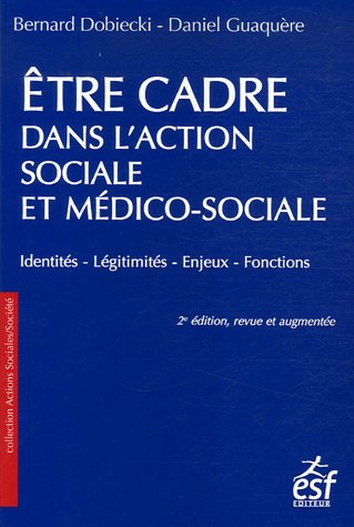 Etre cadre dans l'action sociale et médico-sociale : Identités, légitimités, enjeux, fonctions