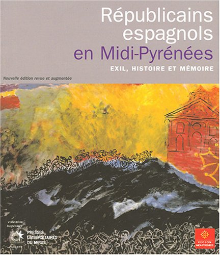 Républicains espagnols en Midi-Pyrénées : Exil, histoire et mémoire