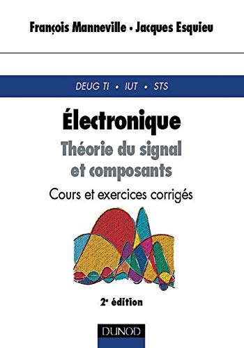Electronique : théorie du signal et composant - Cours et exercices corrigés - Tome 1, 2nde édition