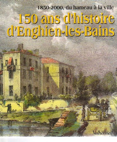 150 ans d'histoire d'Enghien-les-Bains