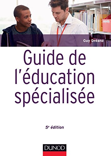 Guide de l'éducation spécialisée - 5e éd. - Acteurs et usagers - Institutions et cadre réglementaire