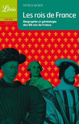Les rois de France : Biographie et généalogie de 69 rois de France