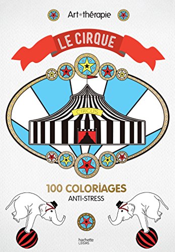 Cirque: 100 coloriages anti-stress