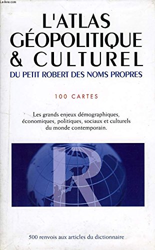 L'Atlas géopolitique et culturel du Petit Robert des noms propres - 100 cartes