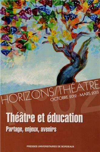 Horizons/Théâtre, N° 2, Octobre 2012 - : Théâtre et éducation : Partage, enjeux, avenirs