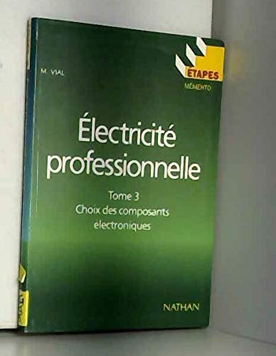 Electricité professionnelle Tome 3 Choix des composants électroniques