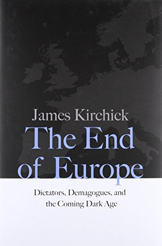 The End of Europe : Dictators, Demagogues, and the Coming Dark Age