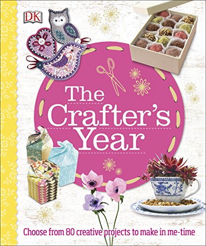 The Crafter's Year: Choose from 80 Creative Projects to Make in Me-Time