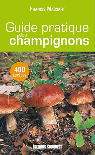 Guide pratique des champignons : 400 Espèces décrites