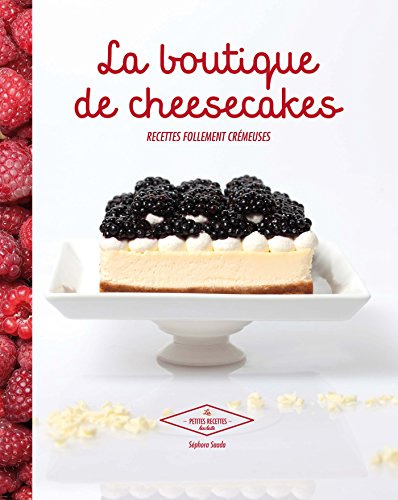 La boutique de Cheesecakes: Recettes follement crémeuses