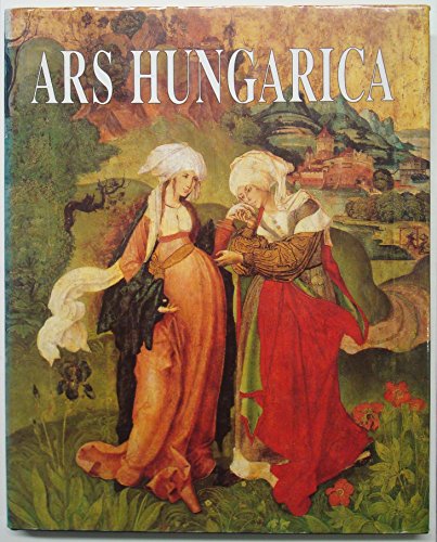 Ars Hungarica: Ein Bildband der Kunst Ungarns; Les arts en Hongrie par l'image; A Pictorial History of Art in Hungary; Una guida illustrata all'arte dell'Ungheria