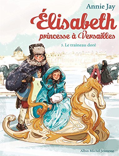Le Traîneau doré: Elisabeth, princesse à Versailles - tome 5