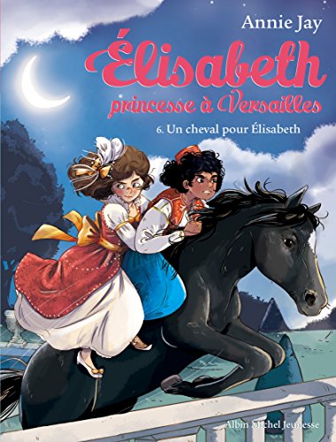 Un cheval pour Elisabeth: Elisabeth, princesse à Versailles - tome 6
