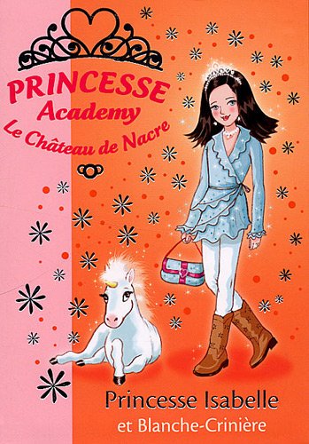 Princesse Academy - Le Château de Nacre, Tome 25 : Princesse Isabelle et Blanche-Crinière
