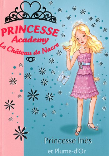 Princesse Academy - Le Château de Nacre, Tome 27 : Princesse Inès et Plume-d'Or