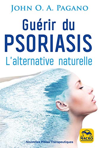 Guérir du psoriasis: L'alternative naturelle