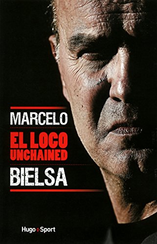 Marcelo Bielsa El Loco Unchained