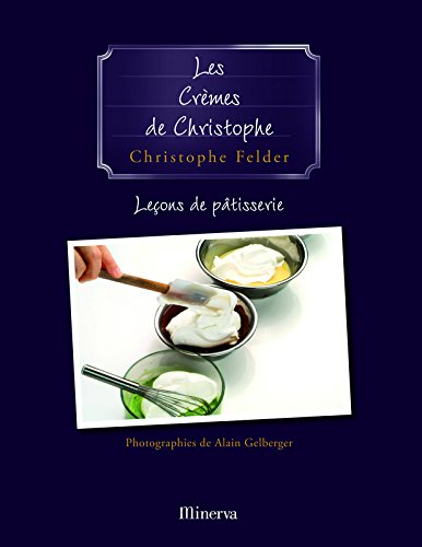 Les Crèmes de Christophe . Leçons de pâtisserie n° 4