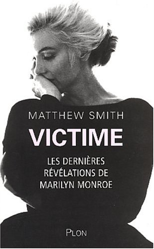 Victime : Les dernières révélations de Marilyn Monroe