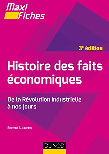 Maxi fiches - Histoire des faits économiques - 3e éd. - De la révolution industrielle à nos jours