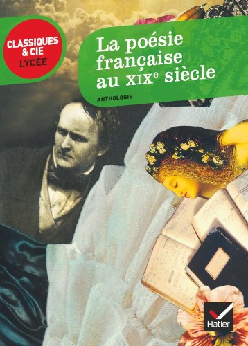 La poésie française au XIXe siècle (anthologie) - Classiques & Cie lycée