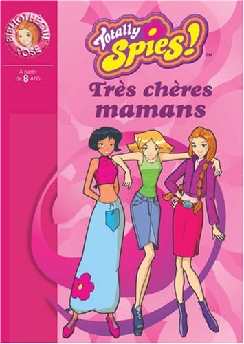 Totally Spies !, Tome 4 : Très chères mamans