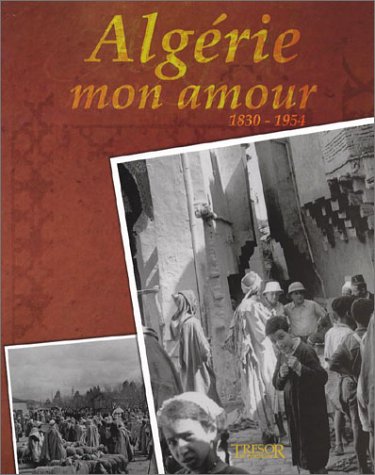 Algérie mon amour, 1830-1954