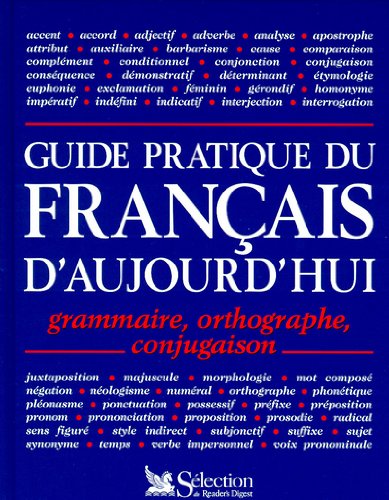 Guide pratique du français d'aujourd'ui. Grammaire, orthographe, conjugaison
