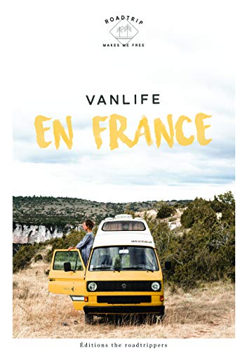 Vanlife en France - Edition The Roadtrippers - Guide et récit d'un road-trip en van aménagé en France
