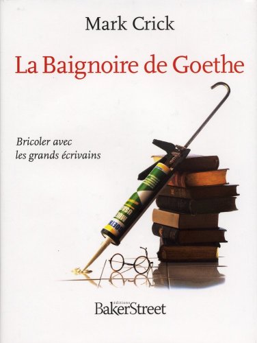 La Baignoire de Goethe : Bricoler avec les grands écrivains