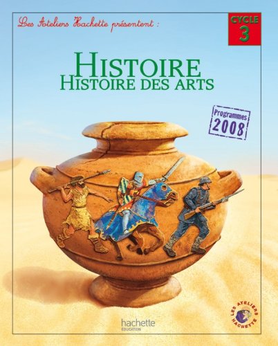 Les Ateliers Hachette Histoire Cycle 3 - Livre de l'élève - Ed. 2012