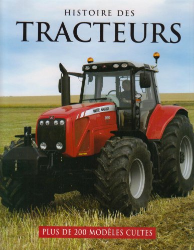 Histoire des tracteurs : Plus de 200 modèles cultes